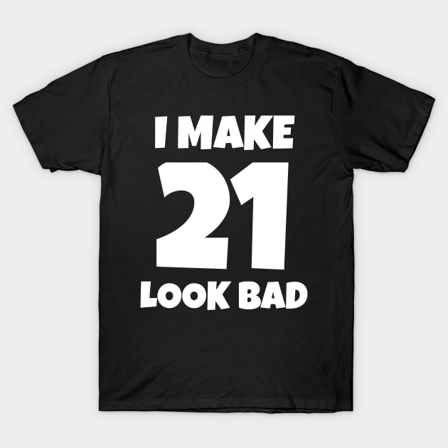 I Make 21 Look Bad T-Shirt by jutulen